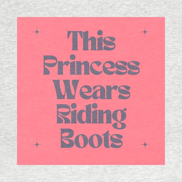 This Princess Wears Riding Boots by Outlaw Spirit